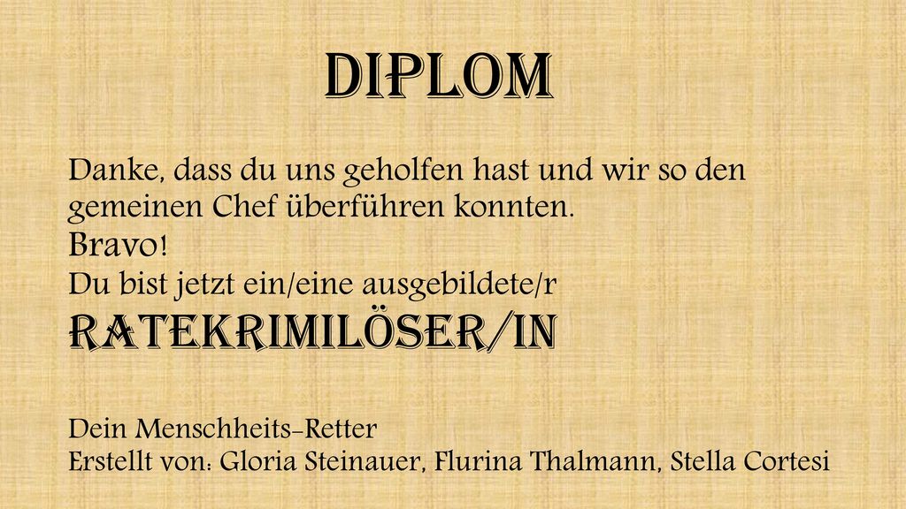 Diplom Danke, dass du uns geholfen hast und wir so den gemeinen Chef überführen konnten.