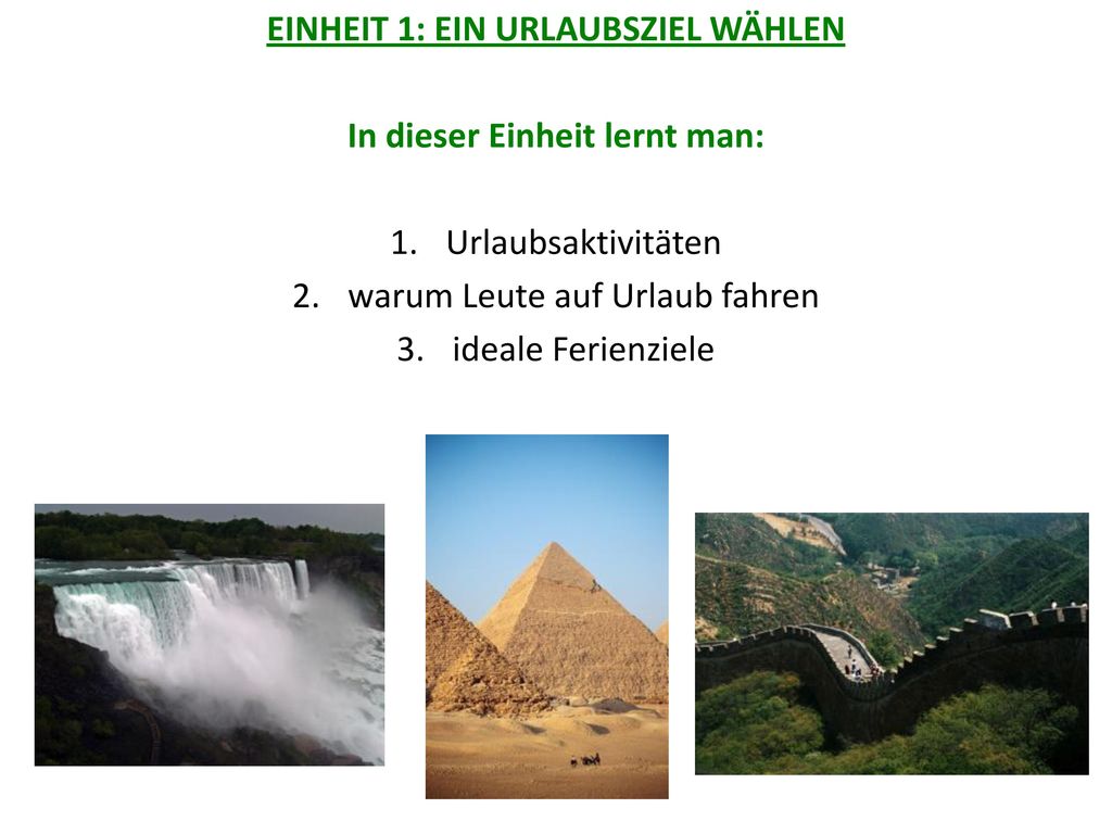 EINHEIT 1: EIN URLAUBSZIEL WÄHLEN In dieser Einheit lernt man: