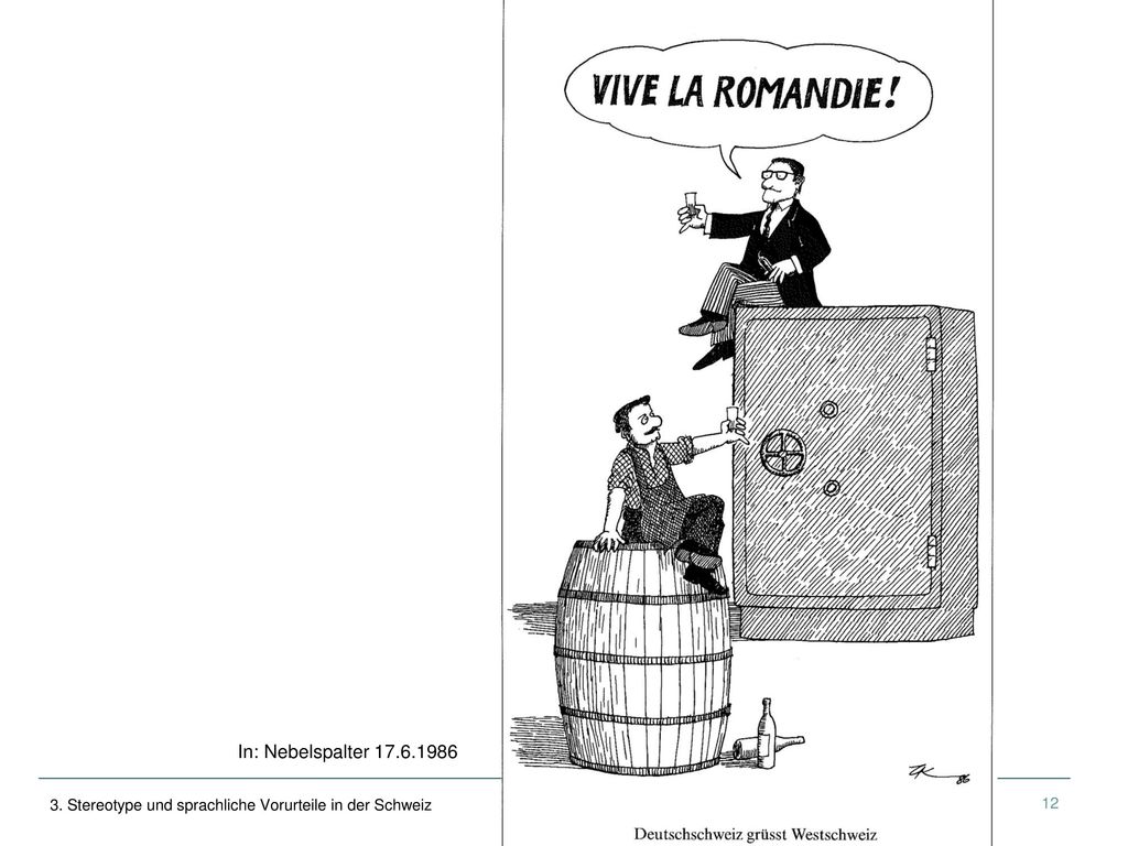 In dieser Karikatur kommt als neues Element das ungleiche Grössenverhältnis und ökonomische Potenzial hinzu: Der Weinbauer – ein Romand – sitzt auf einem Fass, 2 quasi leere Flaschen neben sich. Auf einem Geldtresor sitzt der Zigarre rauchende, vornehm gekleidete Bankdirektor – ein Deutschschweizer – und prostet ihm gönnerhaft von oben herab zu.