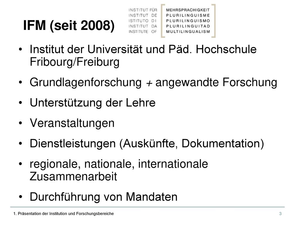 IFM (seit 2008) Institut der Universität und Päd. Hochschule Fribourg/Freiburg. Grundlagenforschung + angewandte Forschung.