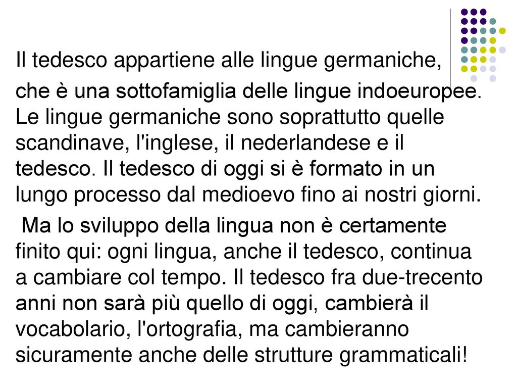 Il tedesco appartiene alle lingue germaniche, che è una sottofamiglia delle lingue indoeuropee.