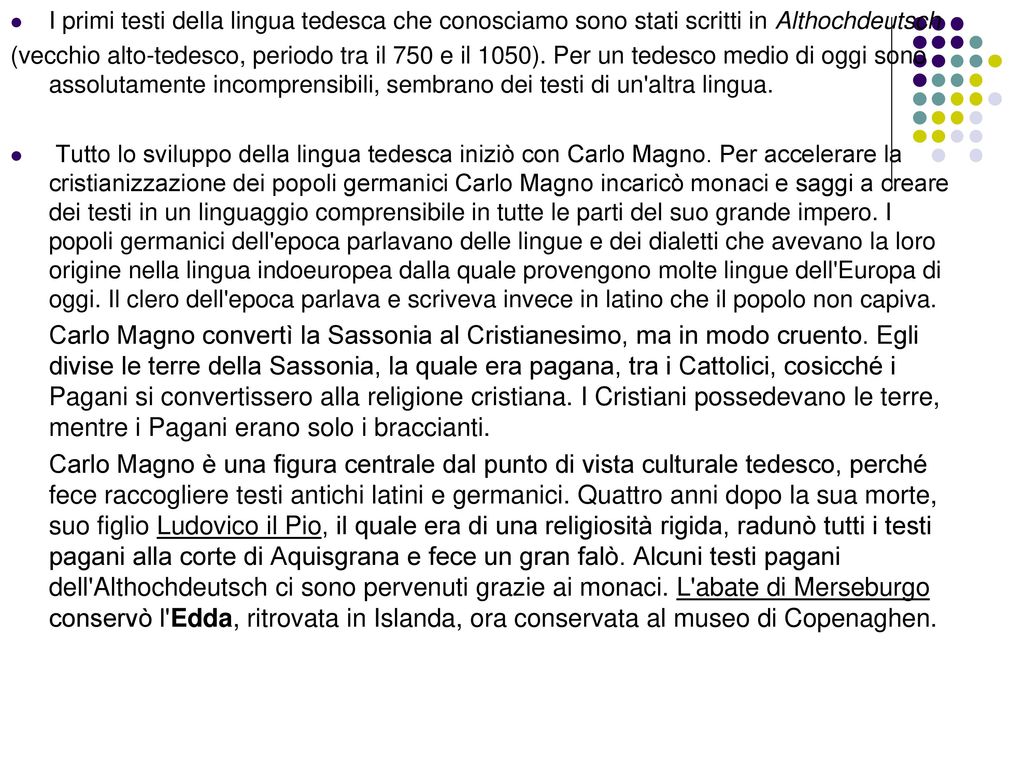 I primi testi della lingua tedesca che conosciamo sono stati scritti in Althochdeutsch