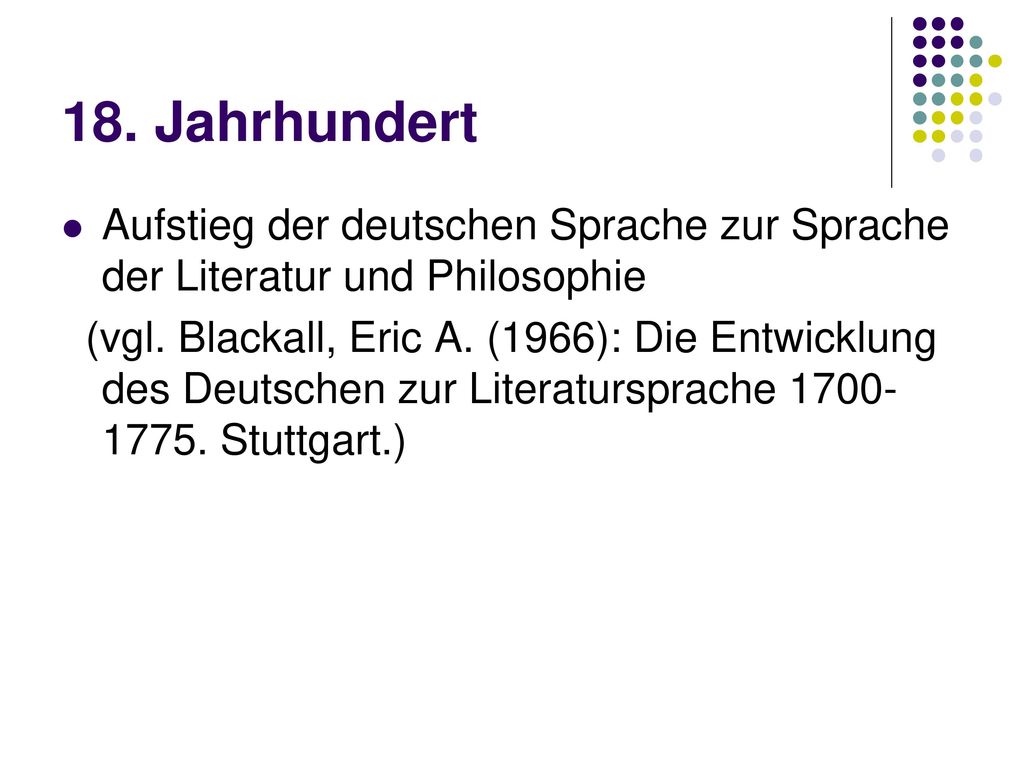 18. Jahrhundert Aufstieg der deutschen Sprache zur Sprache der Literatur und Philosophie.