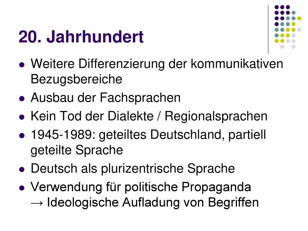 20. Jahrhundert Weitere Differenzierung der kommunikativen Bezugsbereiche. Ausbau der Fachsprachen.