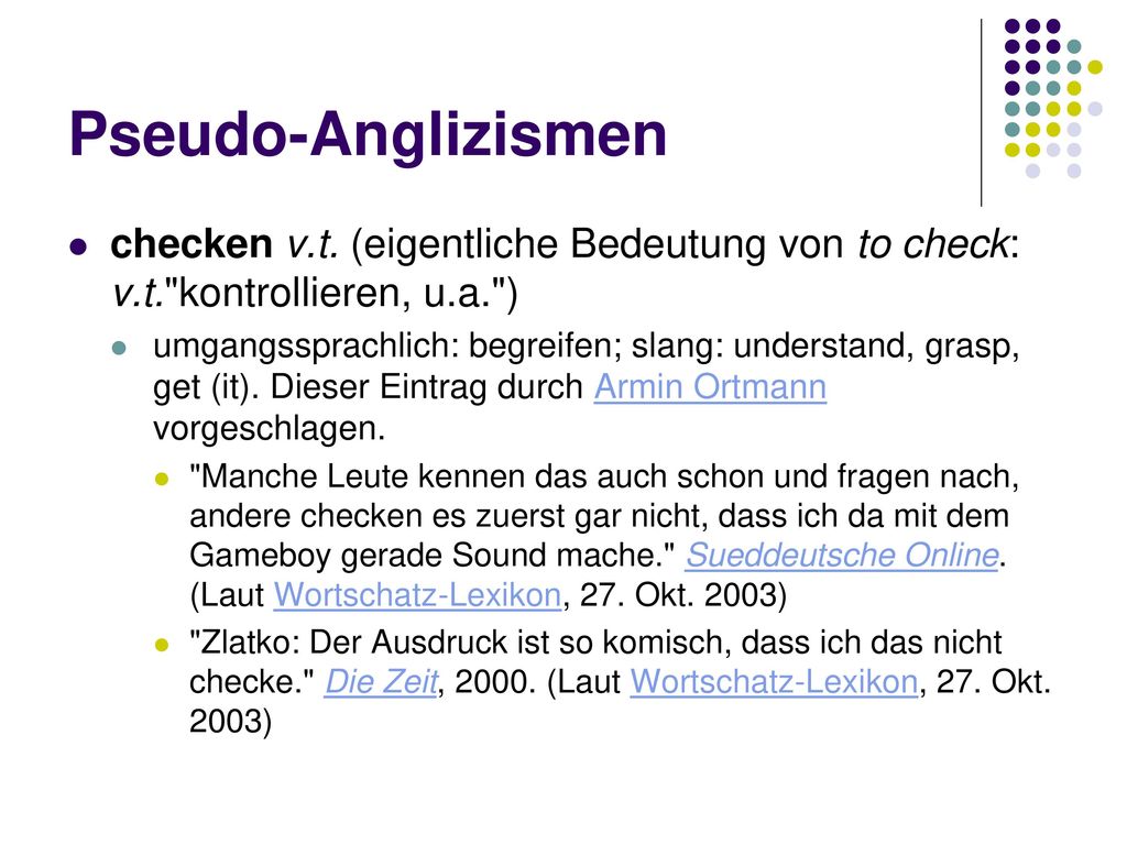 Pseudo-Anglizismen checken v.t. (eigentliche Bedeutung von to check: v.t. kontrollieren, u.a. )