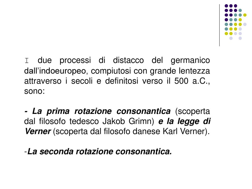 I due processi di distacco del germanico dall’indoeuropeo, compiutosi con grande lentezza attraverso i secoli e definitosi verso il 500 a.C., sono:
