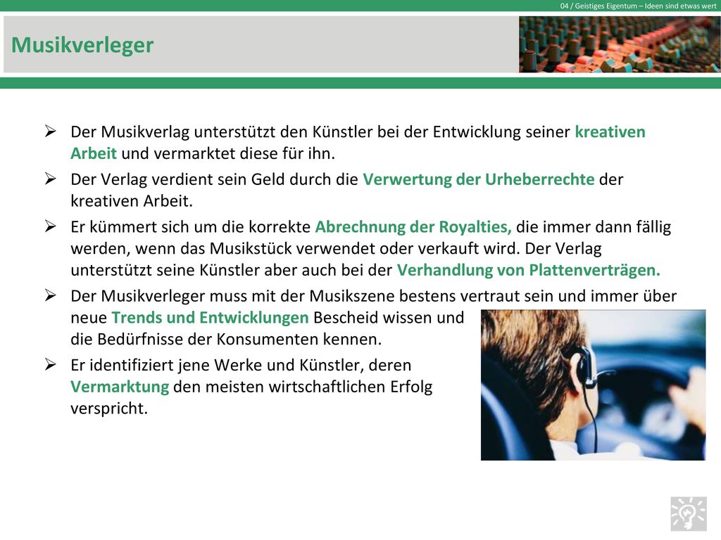 Musikverleger Der Musikverlag unterstützt den Künstler bei der Entwicklung seiner kreativen Arbeit und vermarktet diese für ihn.
