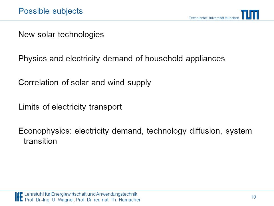 Possible subjects New solar technologies. Physics and electricity demand of household appliances. Correlation of solar and wind supply.