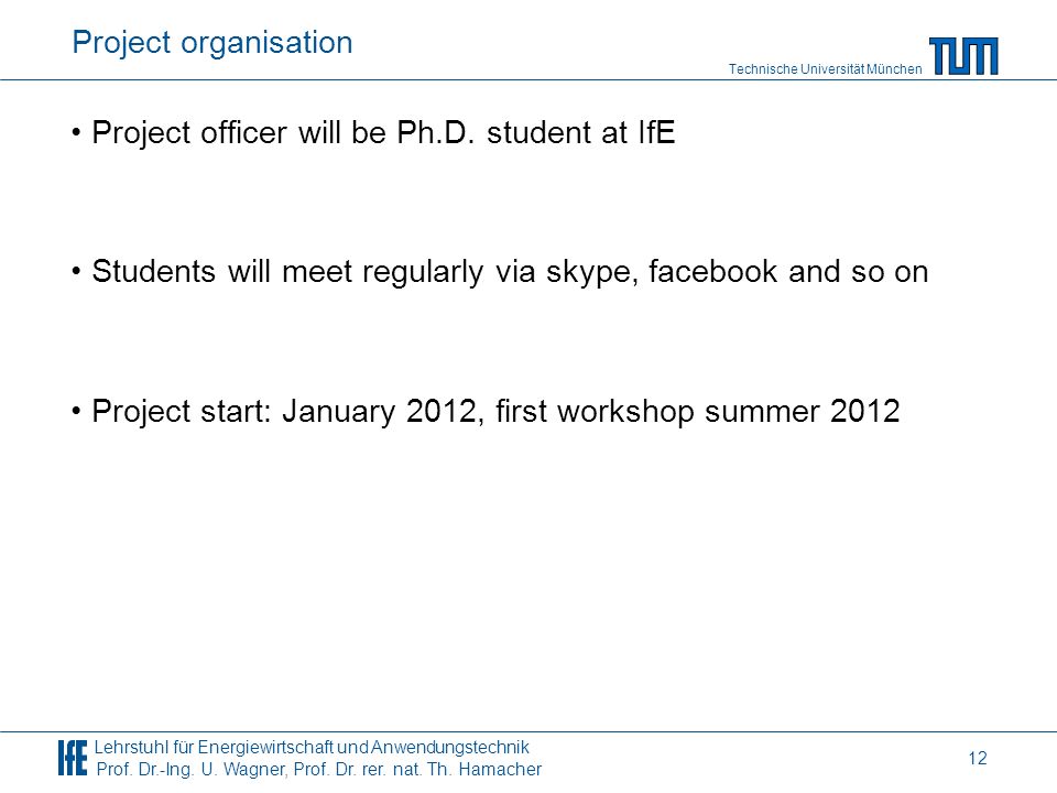 Project organisation Project officer will be Ph.D. student at IfE. Students will meet regularly via skype, facebook and so on.