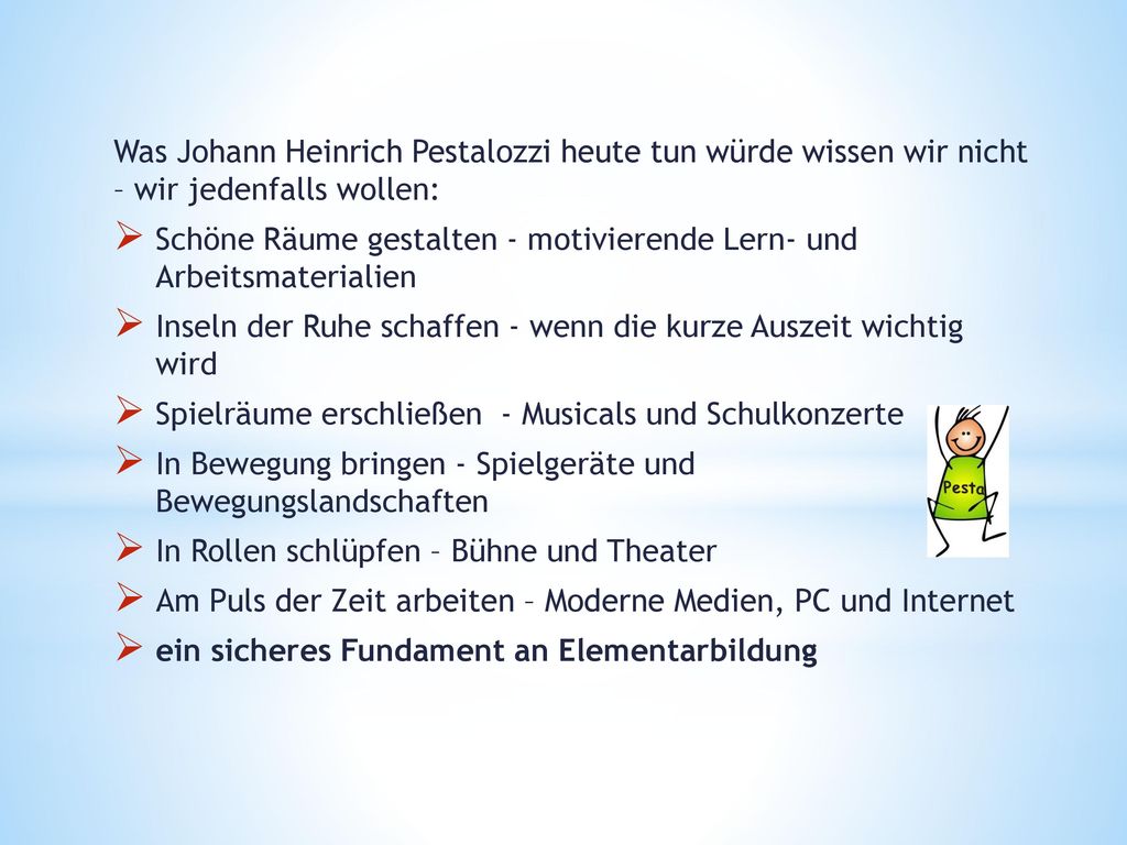 Was Johann Heinrich Pestalozzi heute tun würde wissen wir nicht – wir jedenfalls wollen: