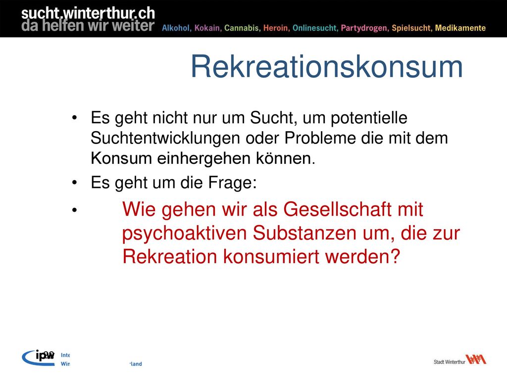 Rekreationskonsum Es geht nicht nur um Sucht, um potentielle Suchtentwicklungen oder Probleme die mit dem Konsum einhergehen können.