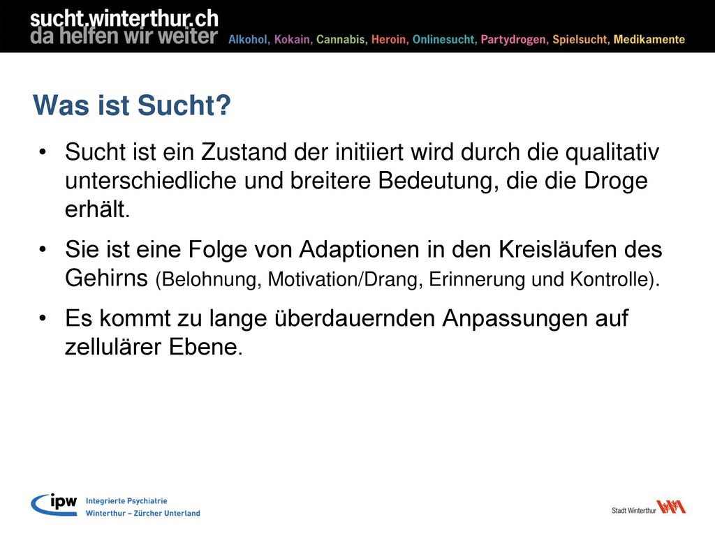 Was ist Sucht Sucht ist ein Zustand der initiiert wird durch die qualitativ unterschiedliche und breitere Bedeutung, die die Droge erhält.