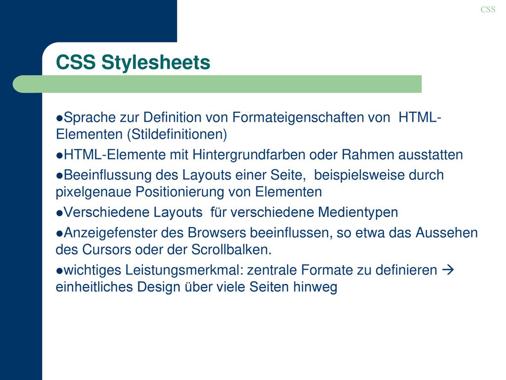 CSS CSS Stylesheets. Sprache zur Definition von Formateigenschaften von HTML- Elementen (Stildefinitionen)