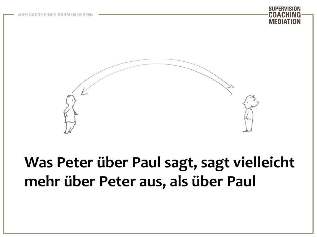Was Peter über Paul sagt, sagt vielleicht mehr über Peter aus, als über Paul