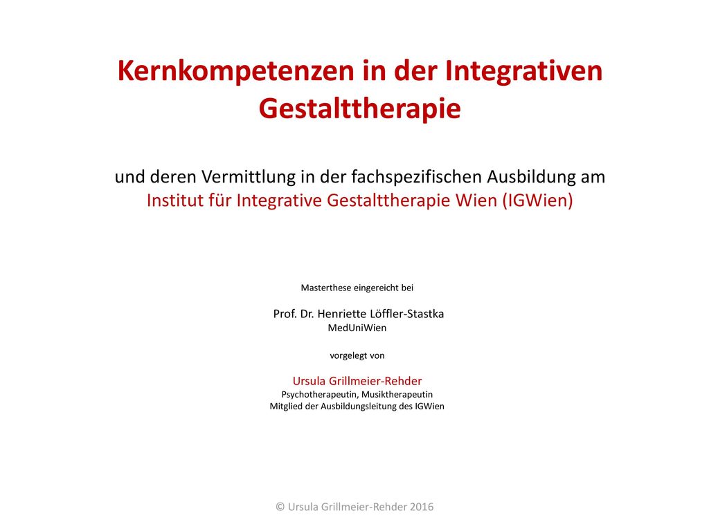 Kernkompetenzen in der Integrativen Gestalttherapie und deren Vermittlung in der fachspezifischen Ausbildung am Institut für Integrative Gestalttherapie Wien (IGWien)