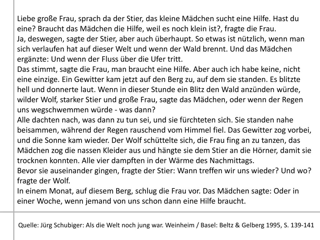 Liebe große Frau, sprach da der Stier, das kleine Mädchen sucht eine Hilfe. Hast du eine Braucht das Mädchen die Hilfe, weil es noch klein ist , fragte die Frau.