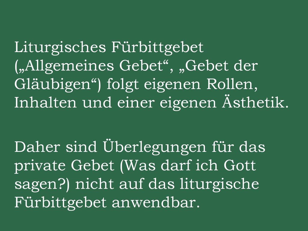 Liturgisches Fürbittgebet („Allgemeines Gebet , „Gebet der Gläubigen ) folgt eigenen Rollen, Inhalten und einer eigenen Ästhetik.