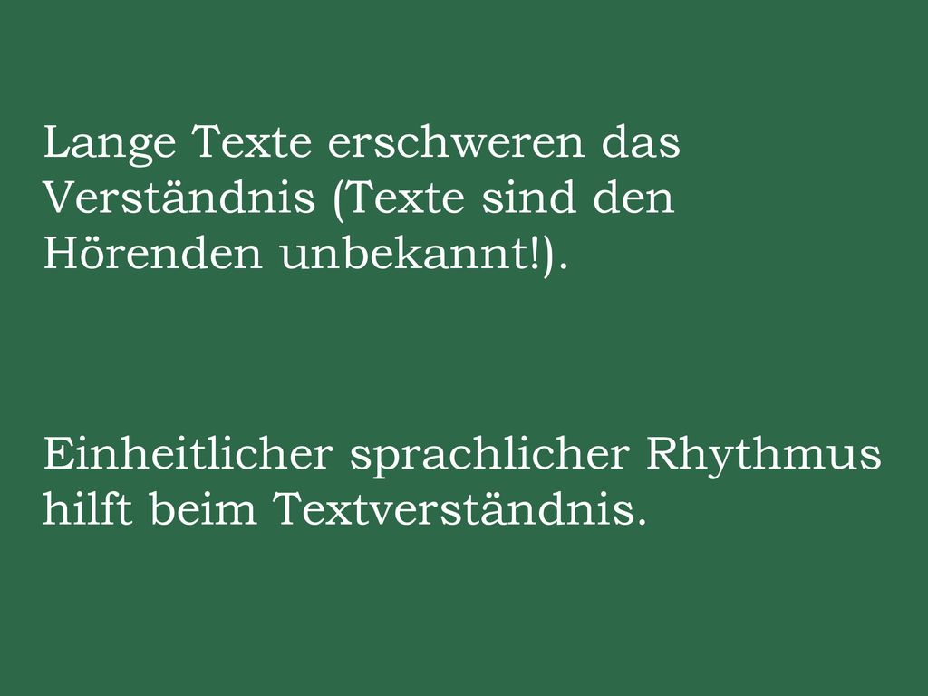 Lange Texte erschweren das Verständnis (Texte sind den Hörenden unbekannt!).