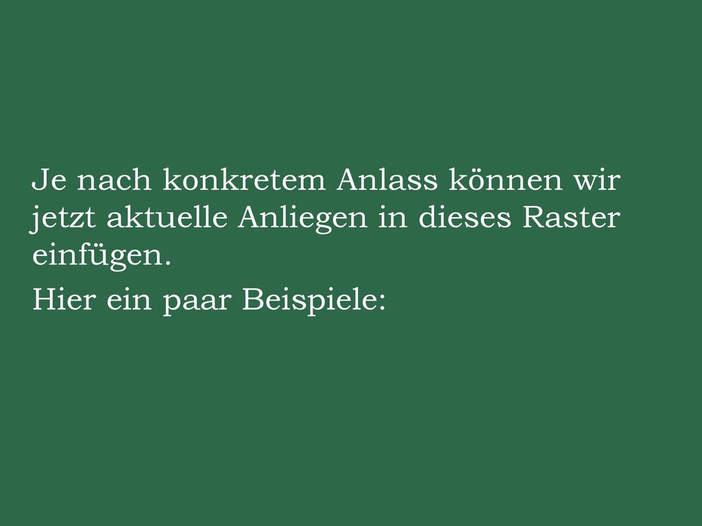 Je nach konkretem Anlass können wir jetzt aktuelle Anliegen in dieses Raster einfügen.