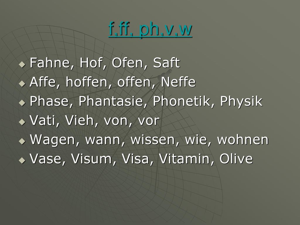 f,ff, ph,v,w Fahne, Hof, Ofen, Saft Affe, hoffen, offen, Neffe
