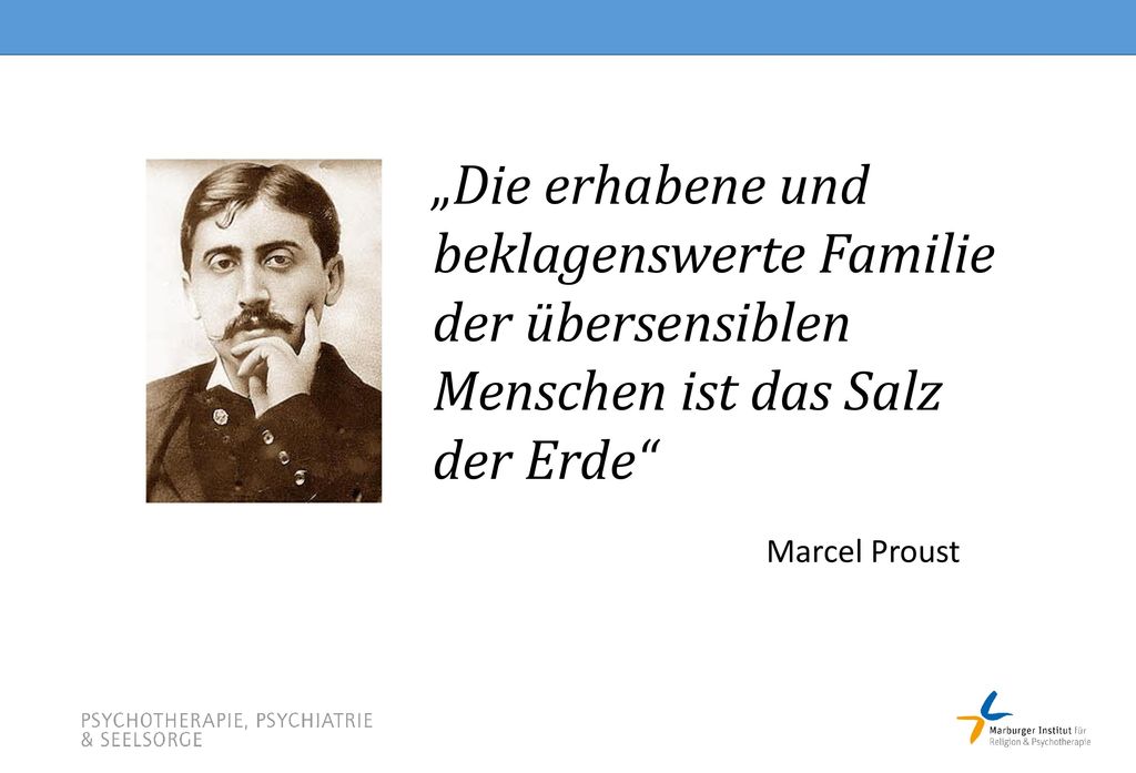 „Die erhabene und beklagenswerte Familie der übersensiblen Menschen ist das Salz der Erde