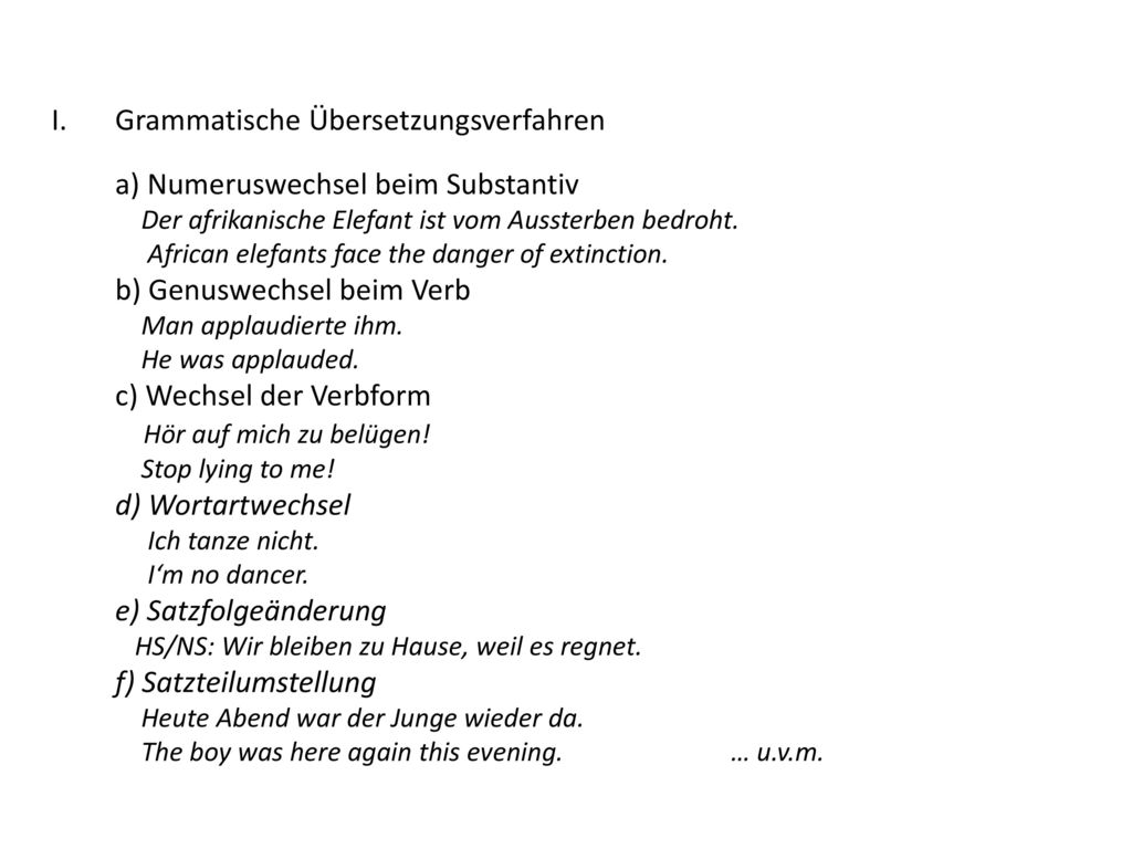 Grammatische Übersetzungsverfahren a) Numeruswechsel beim Substantiv Der afrikanische Elefant ist vom Aussterben bedroht.