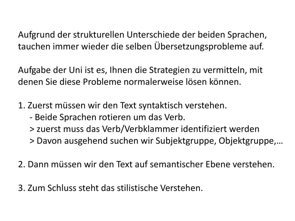 Aufgrund der strukturellen Unterschiede der beiden Sprachen, tauchen immer wieder die selben Übersetzungsprobleme auf.