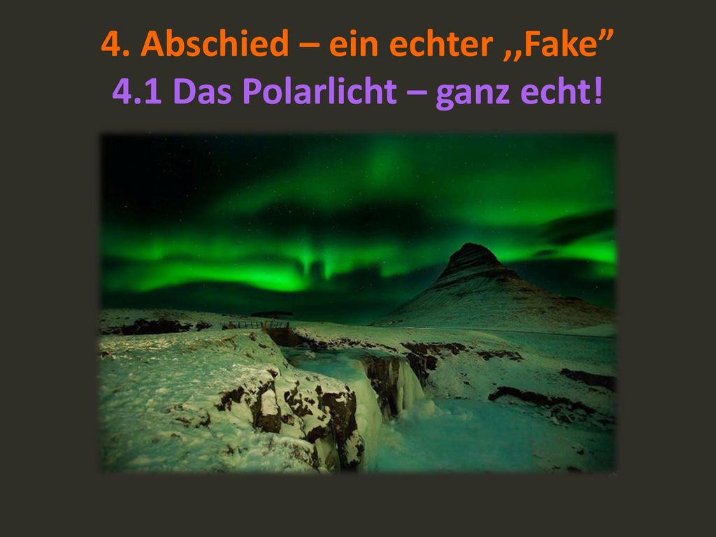 4. Abschied – ein echter ,,Fake 4.1 Das Polarlicht – ganz echt!