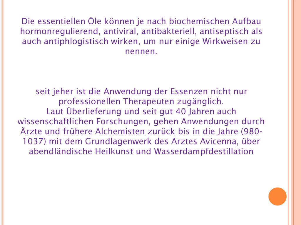 Die essentiellen Öle können je nach biochemischen Aufbau hormonregulierend, antiviral, antibakteriell, antiseptisch als auch antiphlogistisch wirken, um nur einige Wirkweisen zu nennen.