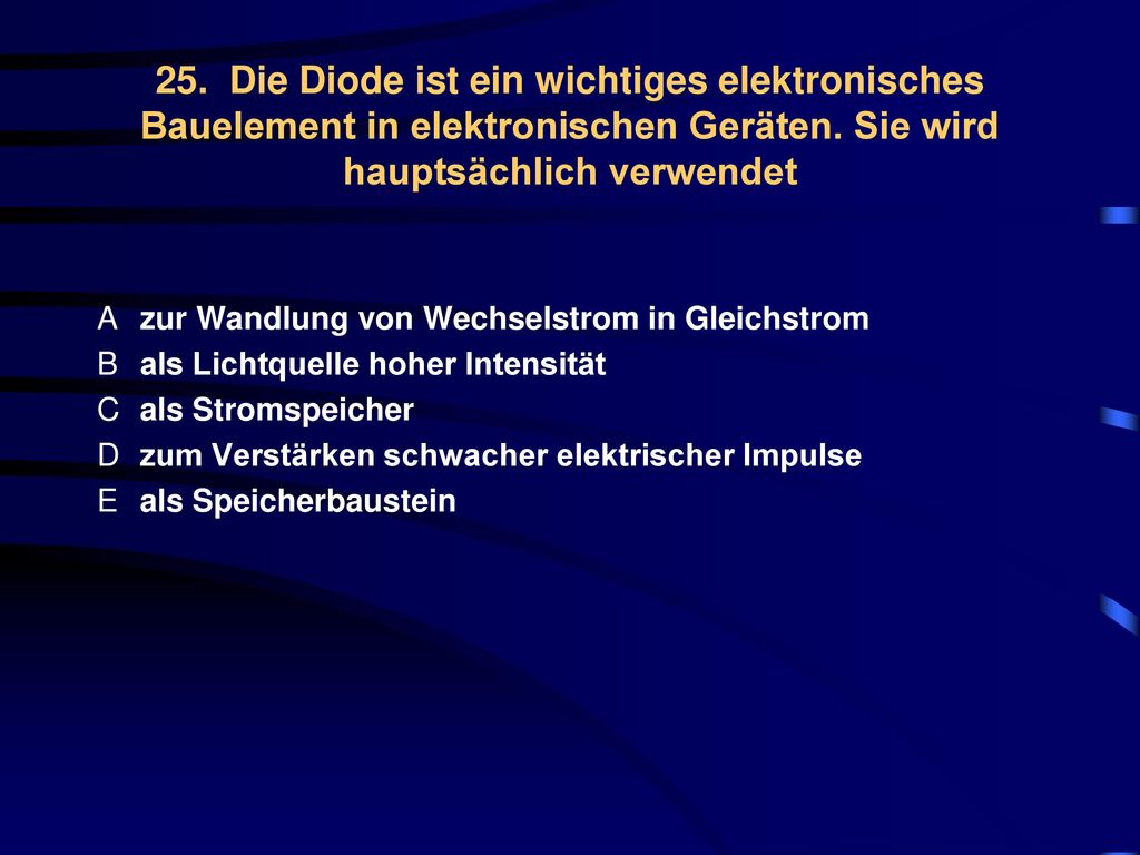 25. Die Diode ist ein wichtiges elektronisches Bauelement in elektronischen Geräten. Sie wird hauptsächlich verwendet