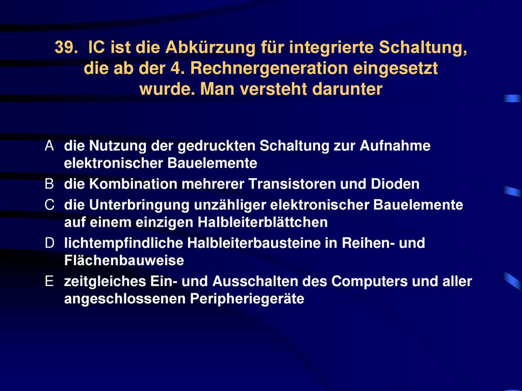 39. IC ist die Abkürzung für integrierte Schaltung, die ab der 4