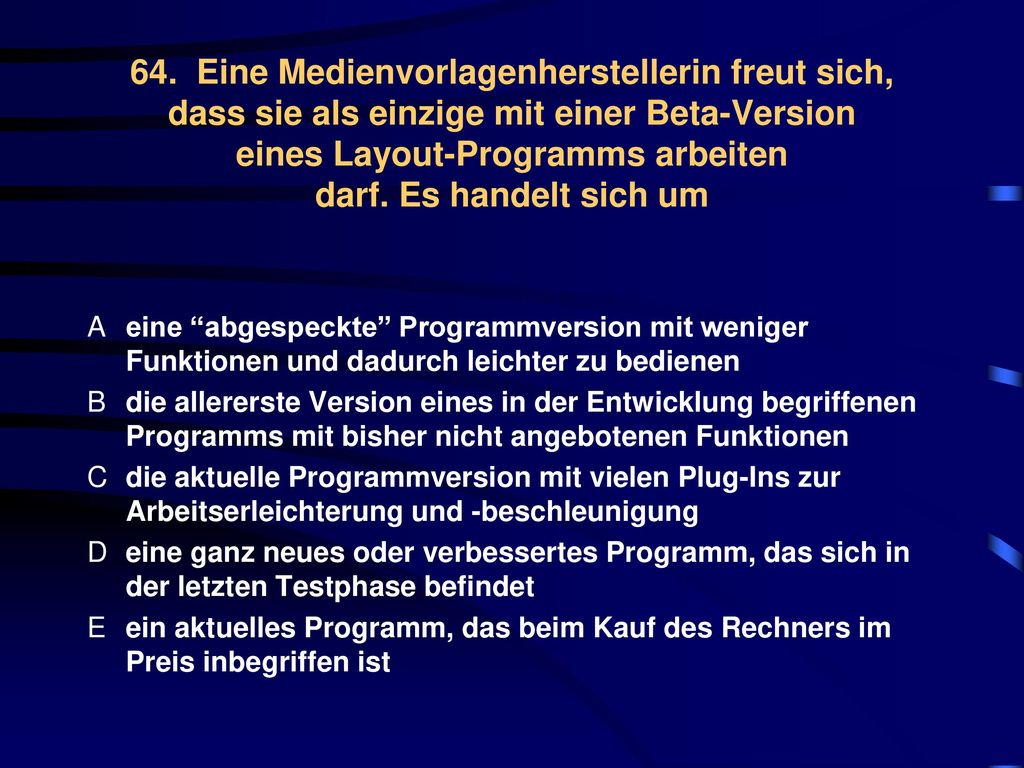 64. Eine Medienvorlagenherstellerin freut sich, dass sie als einzige mit einer Beta-Version eines Layout-Programms arbeiten darf. Es handelt sich um