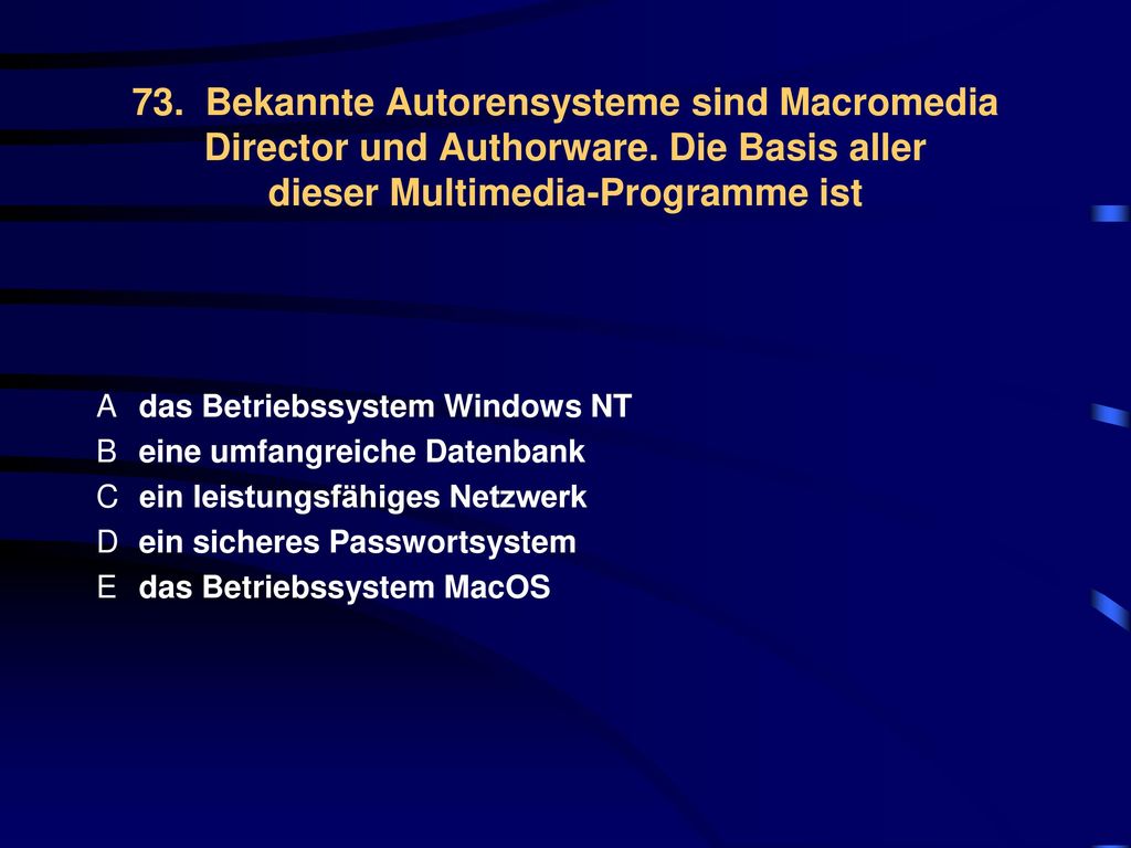73. Bekannte Autorensysteme sind Macromedia Director und Authorware