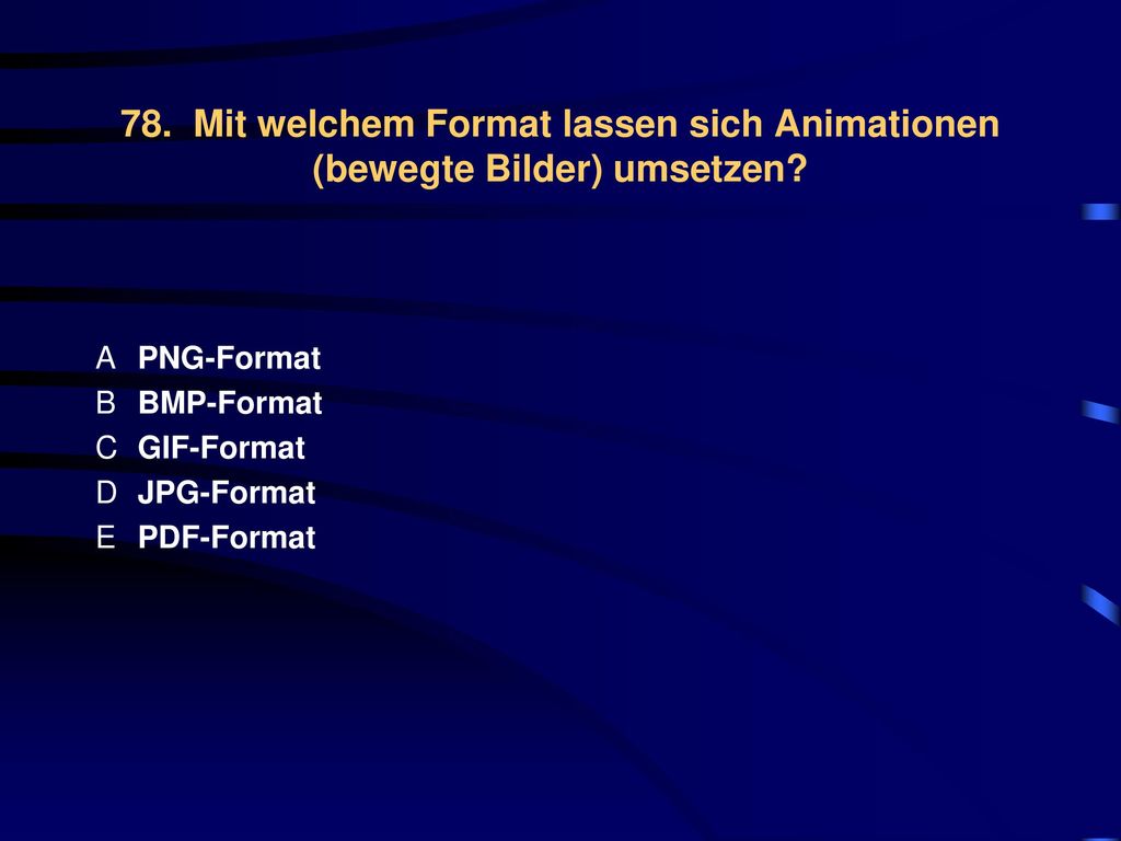 78. Mit welchem Format lassen sich Animationen (bewegte Bilder) umsetzen