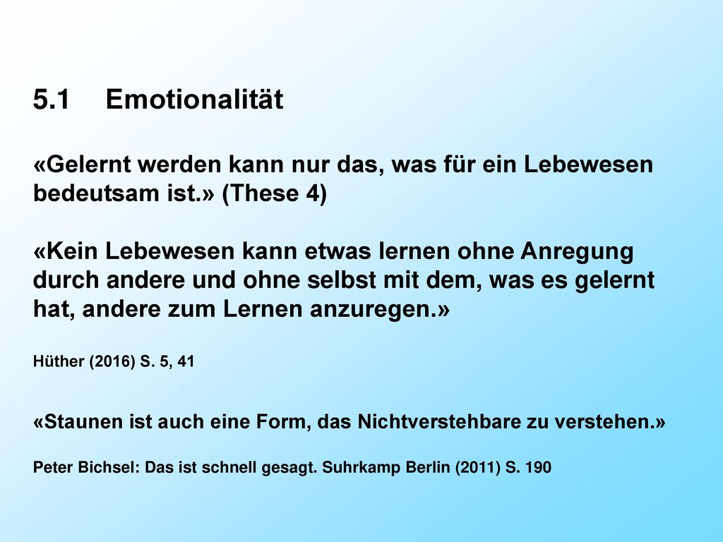 5.1 Emotionalität «Gelernt werden kann nur das, was für ein Lebewesen bedeutsam ist.» (These 4)