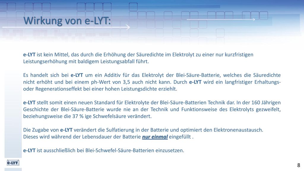 Wirkung von e-LYT: e-LYT ist kein Mittel, das durch die Erhöhung der Säuredichte im Elektrolyt zu einer nur kurzfristigen.