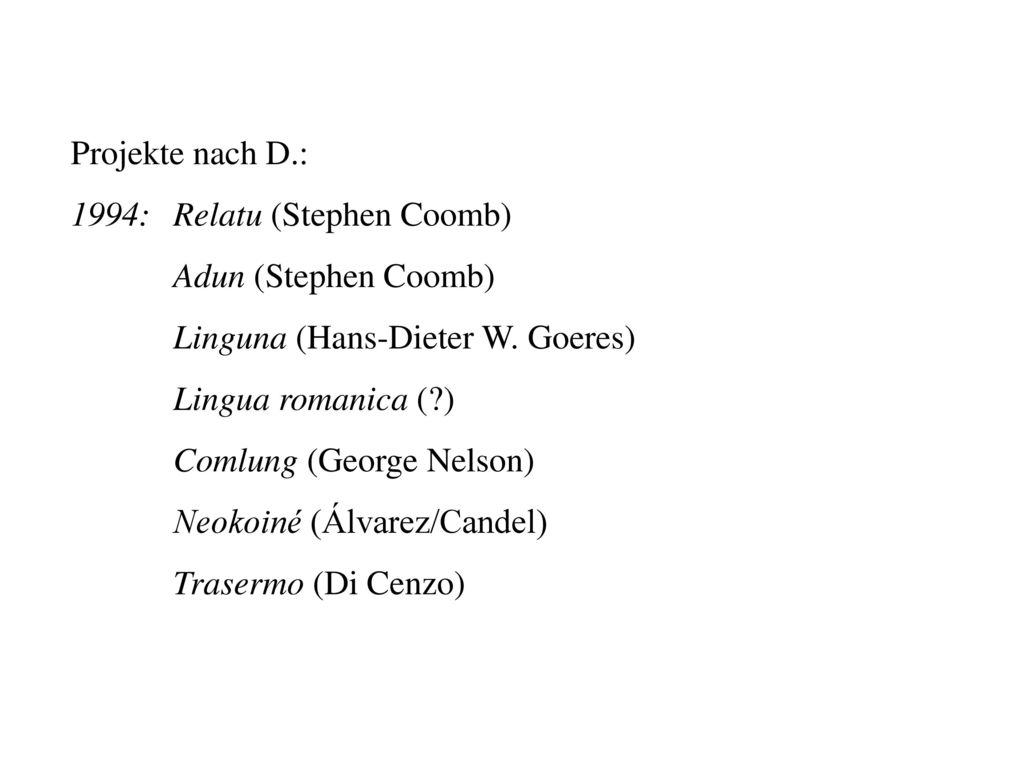 Projekte nach D.: 1994: Relatu (Stephen Coomb) Adun (Stephen Coomb) Linguna (Hans-Dieter W. Goeres)
