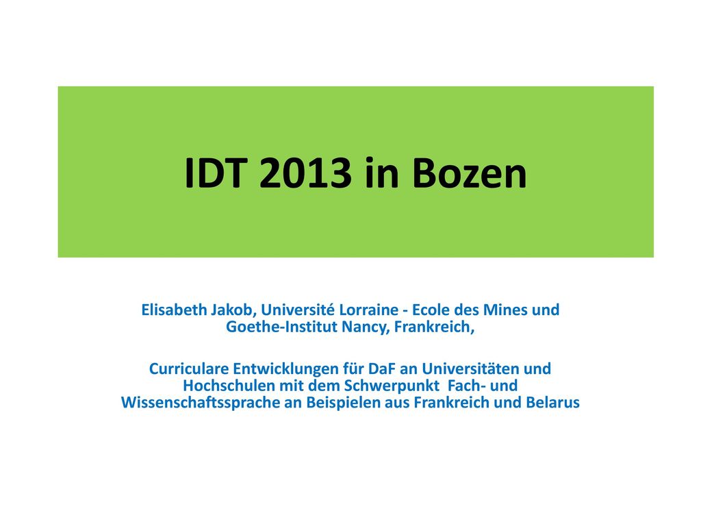IDT 2013 in Bozen Elisabeth Jakob, Université Lorraine - Ecole des Mines und Goethe-Institut Nancy, Frankreich,