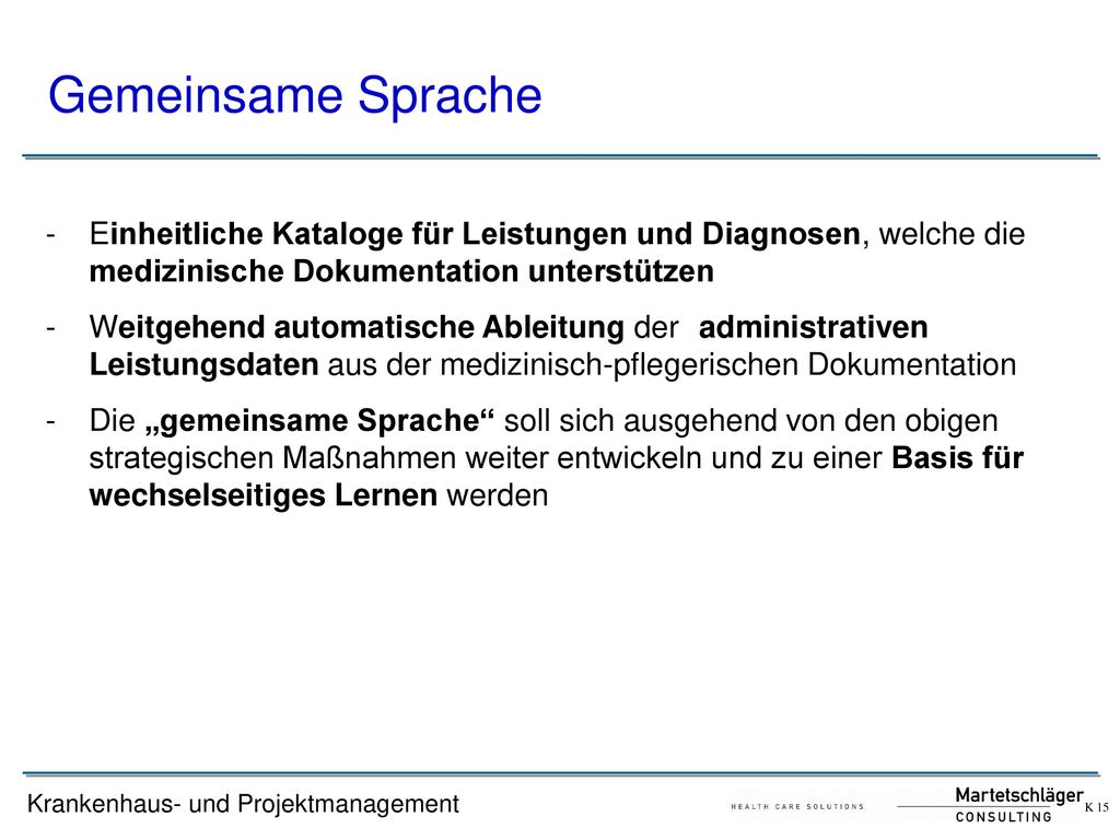 Gemeinsame Sprache Einheitliche Kataloge für Leistungen und Diagnosen, welche die medizinische Dokumentation unterstützen.