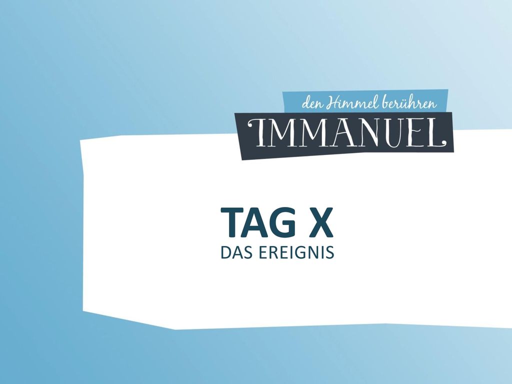 TAG X DAS EREIGNIS Heute haben wir das Thema Tag X , nämlich die Wiederkunft Jesu.