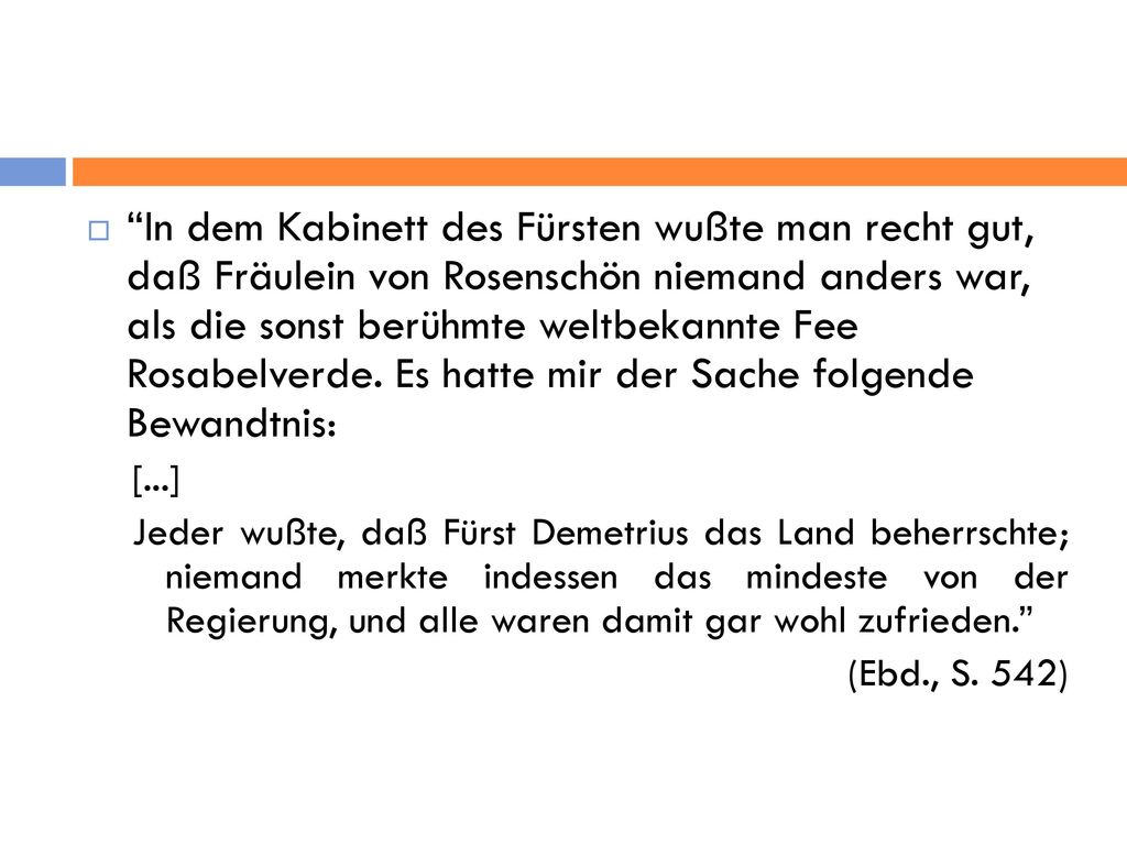 In dem Kabinett des Fürsten wußte man recht gut, daß Fräulein von Rosenschön niemand anders war, als die sonst berühmte weltbekannte Fee Rosabelverde. Es hatte mir der Sache folgende Bewandtnis: