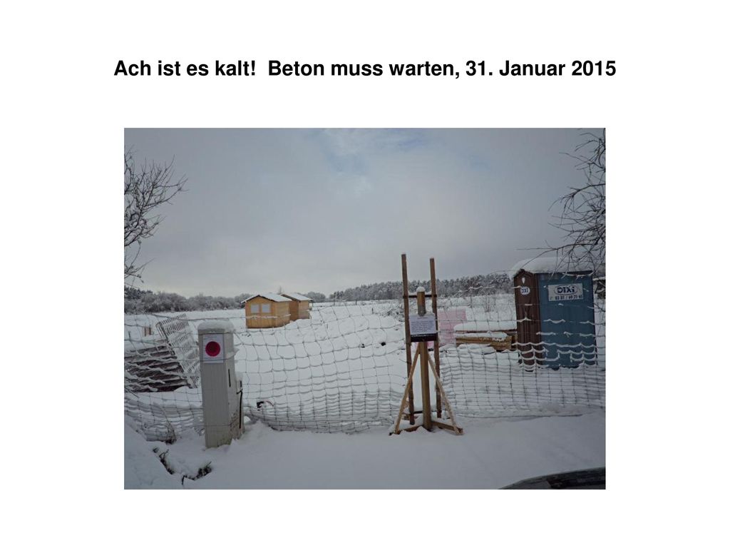 Ach ist es kalt! Beton muss warten, 31. Januar 2015