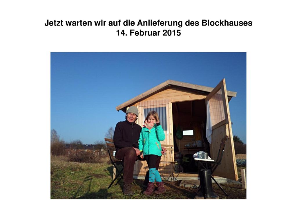 Jetzt warten wir auf die Anlieferung des Blockhauses 14. Februar 2015