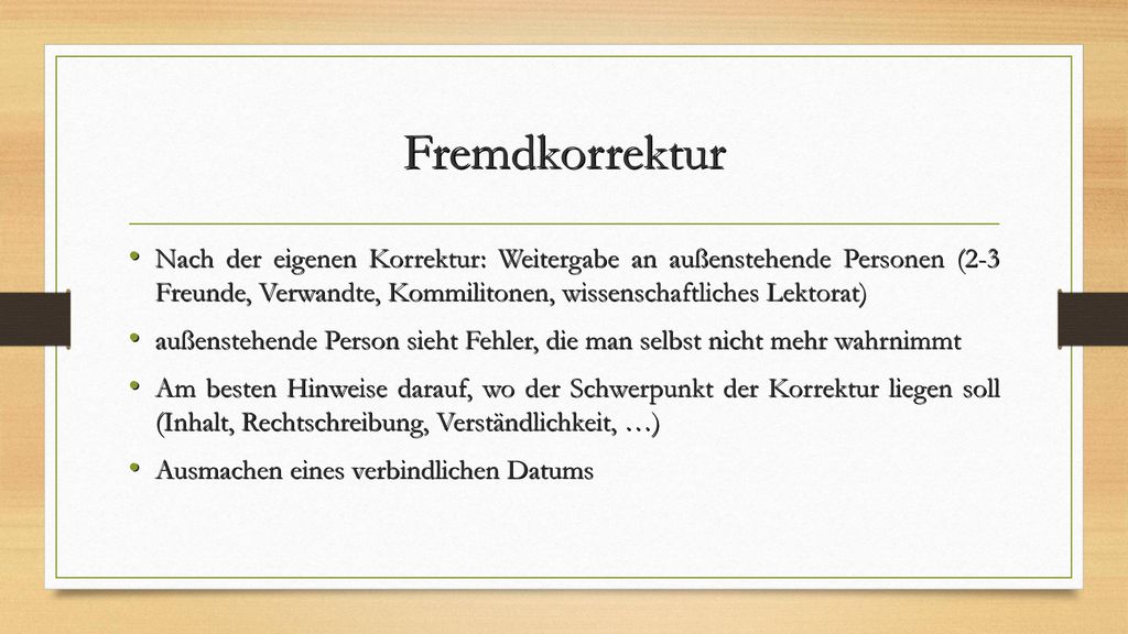 Fremdkorrektur Nach der eigenen Korrektur: Weitergabe an außenstehende Personen (2-3 Freunde, Verwandte, Kommilitonen, wissenschaftliches Lektorat)