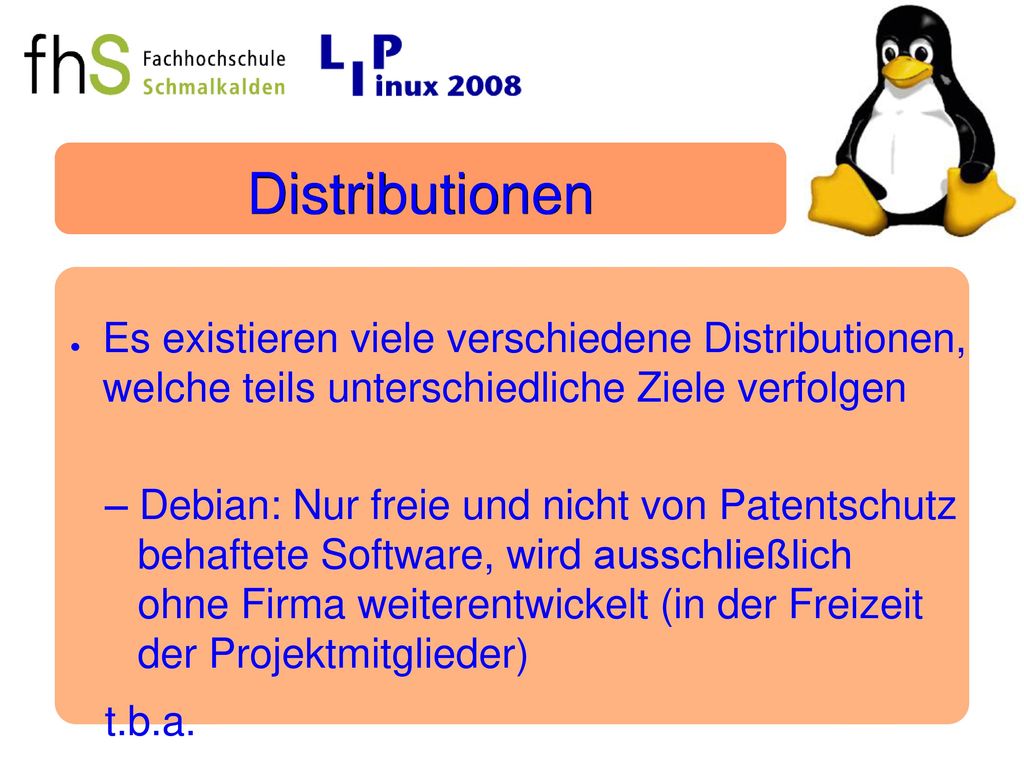 Distributionen Es existieren viele verschiedene Distributionen, welche teils unterschiedliche Ziele verfolgen.