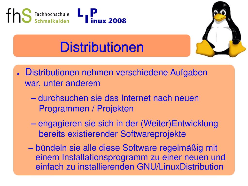 Distributionen Distributionen nehmen verschiedene Aufgaben war, unter anderem. – durchsuchen sie das Internet nach neuen Programmen / Projekten.