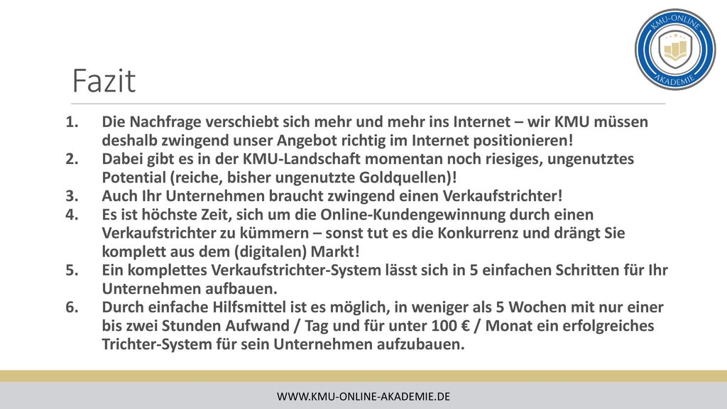 Fazit Die Nachfrage verschiebt sich mehr und mehr ins Internet – wir KMU müssen deshalb zwingend unser Angebot richtig im Internet positionieren!