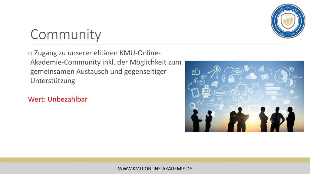 Community Zugang zu unserer elitären KMU-Online-Akademie-Community inkl. der Möglichkeit zum gemeinsamen Austausch und gegenseitiger Unterstützung.