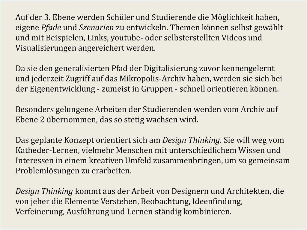 Auf der 3. Ebene werden Schüler und Studierende die Möglichkeit haben, eigene Pfade und Szenarien zu entwickeln. Themen können selbst gewählt und mit Beispielen, Links, youtube- oder selbsterstellten Videos und Visualisierungen angereichert werden.