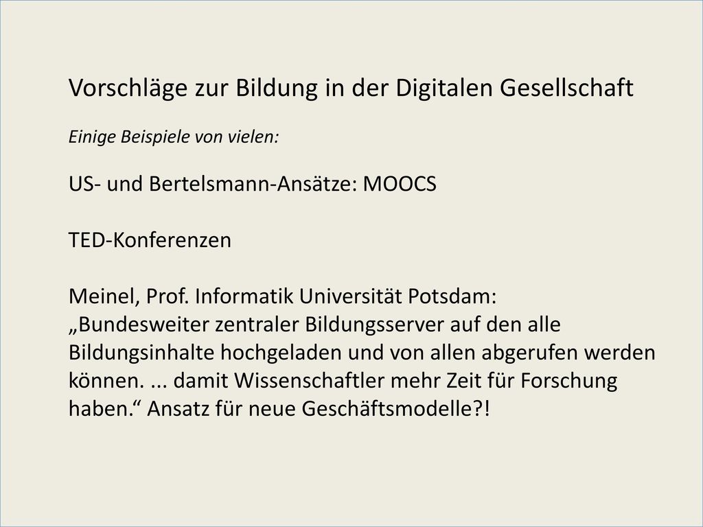 Vorschläge zur Bildung in der Digitalen Gesellschaft Einige Beispiele von vielen: US- und Bertelsmann-Ansätze: MOOCS